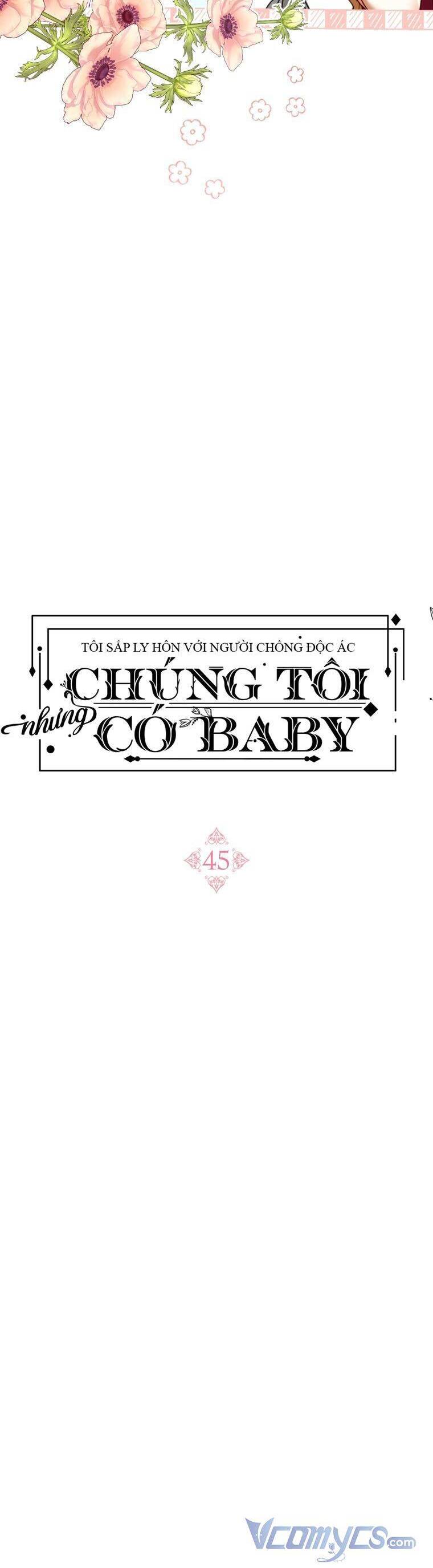 Tôi Sắp Ly Hôn Với Người Chồng Độc Ác Nhưng Chúng Tôi Có Baby Chap 45 - Next Chap 46